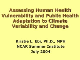 Kristie L. Ebi, Ph.D., MPH NCAR Summer Institute July 2004