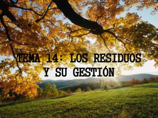 TEMA 14: LOS RESIDUOS Y SU GESTIÓN