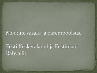 Moodne vasak- ja parempoolsus. Eesti Keskerakond ja Eestimaa Rahvaliit