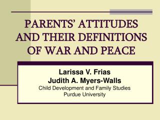 PARENTS’ ATTITUDES AND THEIR DEFINITIONS OF WAR AND PEACE