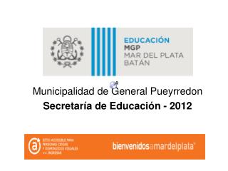 Municipalidad de General Pueyrredon Secretaría de Educación - 2012