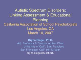 Bryna Siegel, Ph.D. Adj. Professor &amp; Director, Autism Clinic