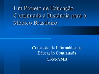 Um Projeto de Educação Continuada a Distância para o Médico Brasileiro