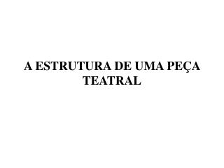 A ESTRUTURA DE UMA PEÇA TEATRAL