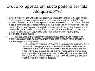 O que foi apenas um susto poderia ser fatal Até quando???