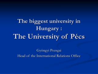 The biggest university in Hungary : The University of Pécs