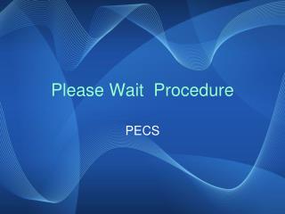 Please Wait Procedure