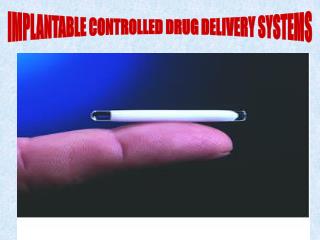 IMPLANTABLE CONTROLLED DRUG DELIVERY SYSTEMS