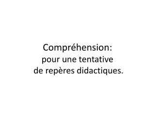 Compréhension: pour une tentative de repères didactiques.