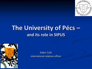 The University of Pécs – and its role in SIPUS