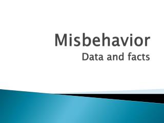 Misbehavior Data and facts