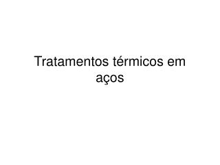 Tratamentos térmicos em aços