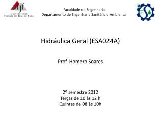 Hidráulica Geral (ESA024A) Prof. Homero Soares 2º semestre 2012 Terças de 10 às 12 h
