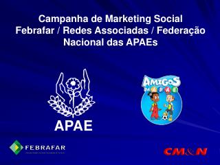 Campanha de Marketing Social Febrafar / Redes Associadas / Federação Nacional das APAEs