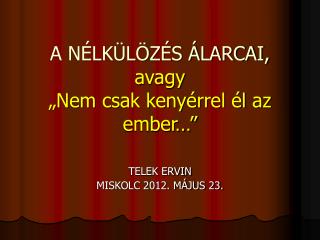 A NÉLKÜLÖZÉS ÁLARCAI, avagy „Nem csak kenyérrel él az ember…”