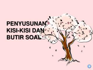 PENYUSUNAN KISI-KISI DAN BUTIR SOAL