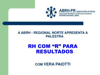 A ABRH - REGIONAL NORTE APRESENTA A PALESTRA RH COM “R” PARA RESULTADOS COM VERA PAIOTTI