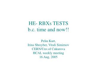 HE- RBXs TESTS b.c. time and now!! Pelin Kurt, Irina Shreyber, Vitali Simirnov