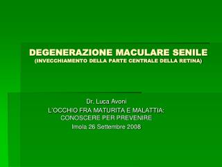 DEGENERAZIONE MACULARE SENILE (INVECCHIAMENTO DELLA PARTE CENTRALE DELLA RETINA)