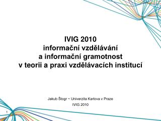IVIG 2010 informační vzdělávání a informační gramotnost v teorii a praxi vzdělávacích institucí