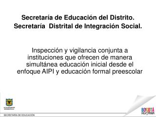 S ecretaría de Educación del Distrito. S ecretaría Distrital de Integración Social.