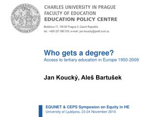 Who gets a degree? Access to tertiary education in Europe 1950-2009 Jan Koucký, Aleš Bartušek