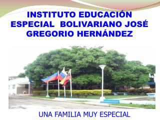 INSTITUTO EDUCACIÓN ESPECIAL BOLIVARIANO JOSÉ GREGORIO HERNÁNDEZ