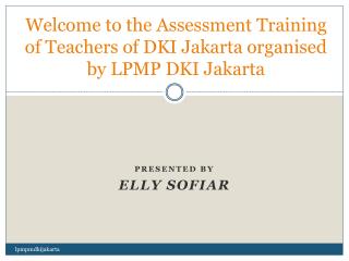 Welcome to the Assessment Training of Teachers of DKI Jakarta organised by LPMP DKI Jakarta