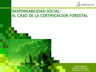 RESPONSABILIDAD SOCIAL: EL CASO DE LA CERTIFICACION FORESTAL