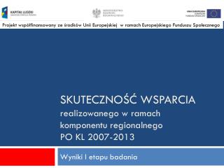 skuteczność wsparcia realizowanego w ramach komponentu regionalnego PO KL 2007-2013