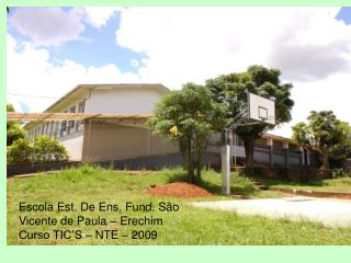 Escola Est. De Ens. Fund. São Vicente de Paula – Erechim Curso TIC’S – NTE – 2009