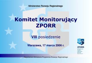Komitet Monitorujący ZPORR VIII posiedzenie Warszawa, 17 marca 2006 r.