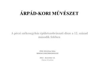 ÁRPÁD-KORI MŰVÉSZET A pécsi székesegyház épületszobrászati dísze a 12. század második felében