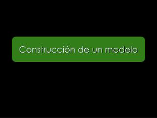 Construcción de un modelo