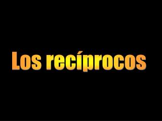 Los recíprocos