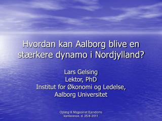 Hvordan kan Aalborg blive en stærkere dynamo i Nordjylland?