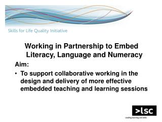 Working in Partnership to Embed Literacy, Language and Numeracy Aim: