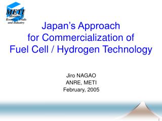 Japan’s Approach for Commercialization of Fuel Cell / Hydrogen Technology