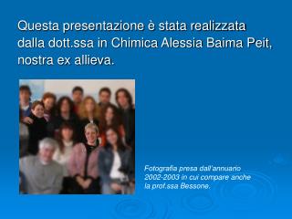Questa presentazione è stata realizzata dalla dott.ssa in Chimica Alessia Baima Peit,