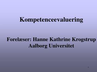 Kompetenceevaluering Forelæser: Hanne Kathrine Krogstrup Aalborg Universitet