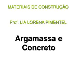 MATERIAIS DE CONSTRUÇÃO Prof. LIA LORENA PIMENTEL