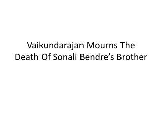 Vaikundarajan Mourns The Death Of Sonali Bendre’s Brother