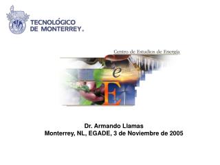 Dr. Armando Llamas Monterrey, NL, EGADE, 3 de Noviembre de 2005