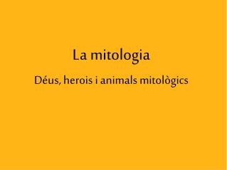 La mitologia Déus, herois i animals mitològics