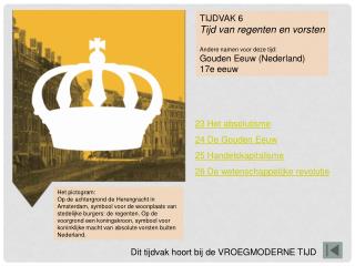 TIJDVAK 6 Tijd van regenten en vorsten Andere namen voor deze tijd: Gouden Eeuw (Nederland)