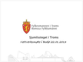 Sjumilssteget i Troms Nettverksmøte i Bodø 22.01.2013