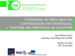 Jean-Michel Cornu Directeur Scientifique de la FING Autour du Libre INT 31/5/2002