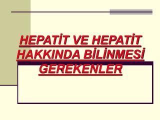 HEPATİT VE HEPATİT HAKKINDA BİLİNMESİ GEREKENLER