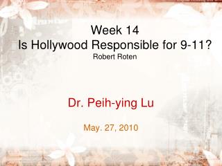 Week 14 Is Hollywood Responsible for 9-11? Robert Roten