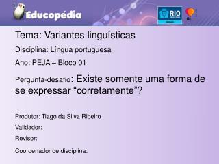 Tema: Variantes linguísticas Disciplina: Língua portuguesa Ano: PEJA – Bloco 01